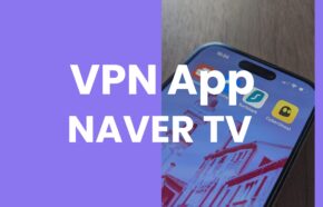 Naver TVを日本から視聴する方法をVPNで解説。【韓国サーバー2024年検証】